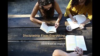 Discipleship Fixes Everything, part 8