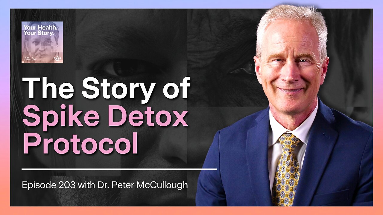 The Story of Spike Detox Protocol with Dr. Peter McCullough