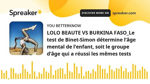 LOLO BEAUTE VS BURKINA FASO_Le test de Binet-Simon détermine l’âge mental de l’enfant, soit le group