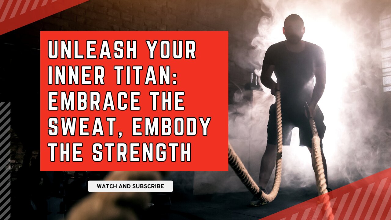 Unleash Your Inner Titan: Embrace the Sweat, Embody the Strength"