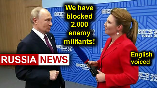 Now in the Kursk region we have blocked 2.000 enemy militants! Putin