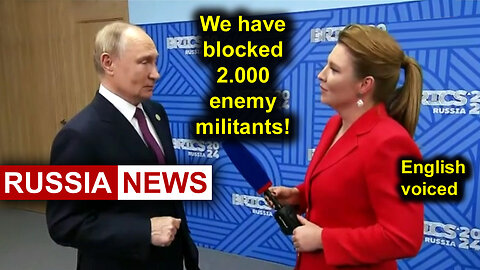 Now in the Kursk region we have blocked 2.000 enemy militants! Putin