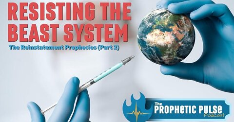 The Reinstatement Prophecies (Part 2): Resisting the Beast System