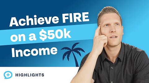 How to Achieve FIRE with a $50,000 Income!