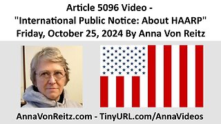 Article 5096 Video - International Public Notice: About HAARP By Anna Von Reitz