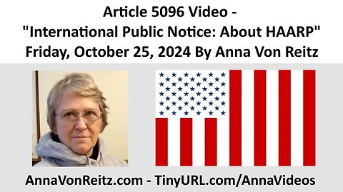 Article 5096 Video - International Public Notice: About HAARP By Anna Von Reitz