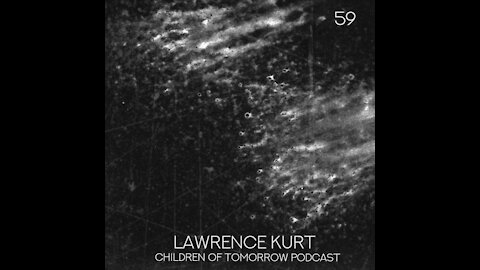 Lawrence Kurt @ Children Of Tomorrow's Podcast #59