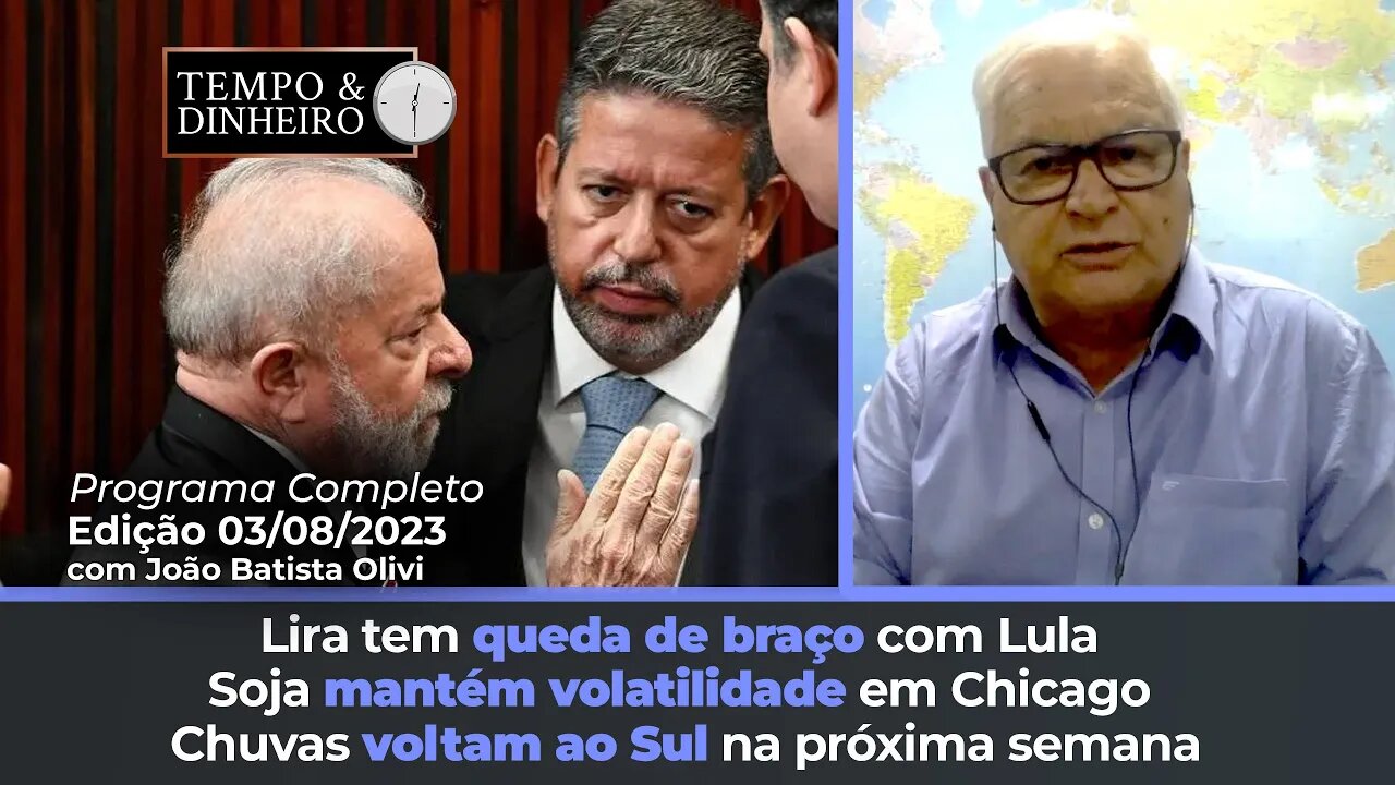 Lira tem queda de braço com Lula. Chuvas voltam ao Sul na próxima semana