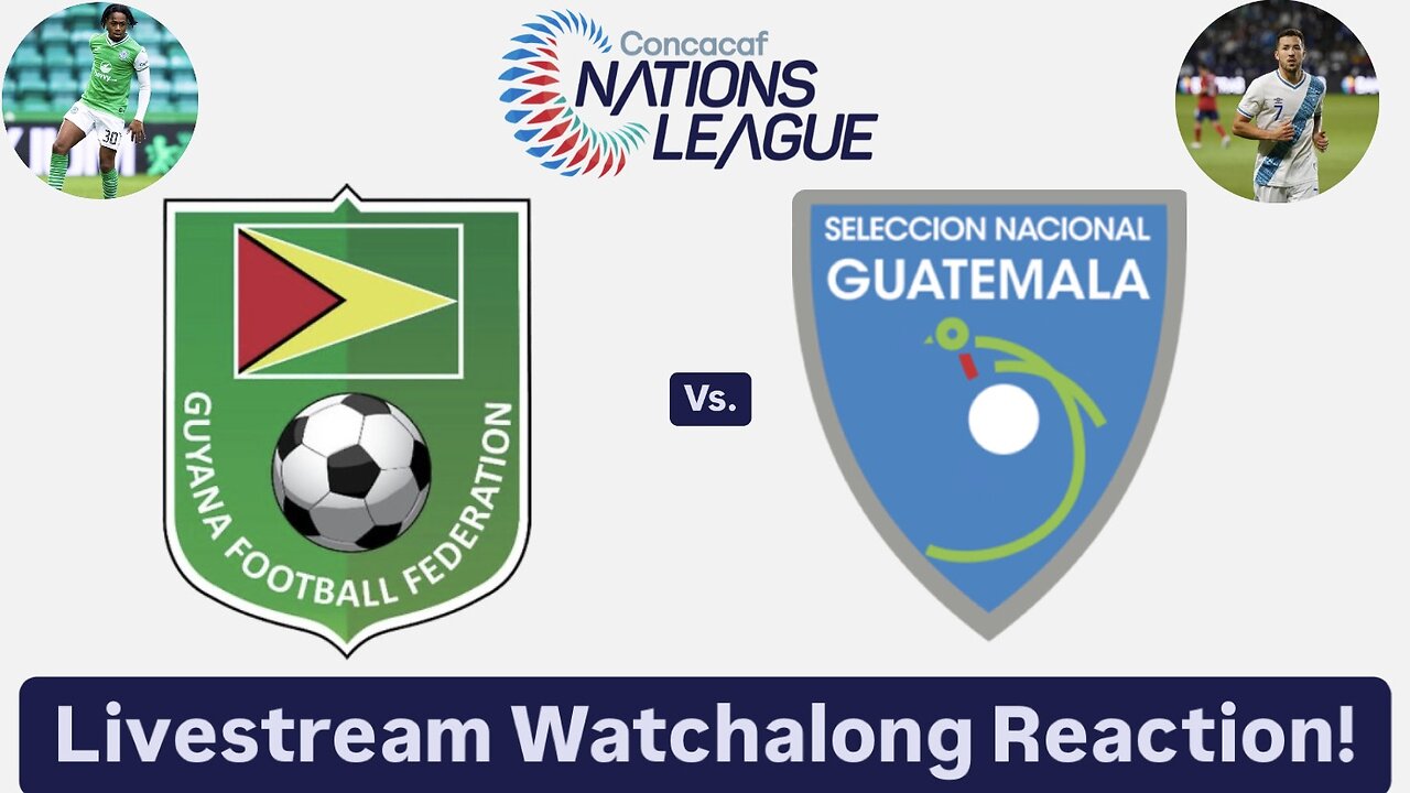 Guyana Vs. Guatemala 2024-25 CONCACAF Nations League Livestream Watchalong Reaction