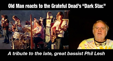 Old Man reacts to the Grateful Dead's "Dark Star." A tribute to the late, great bassist Phil Lesh.