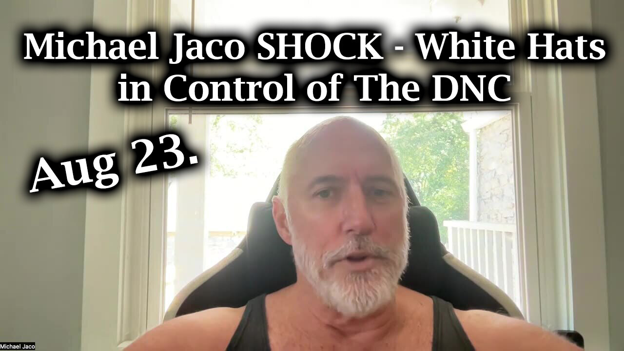 Michael Jaco SHOCK - White Hats in Control of The DNC (August 23)