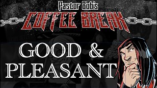 GOOD AND PLEASANT / Pastor Bob's Coffee Break