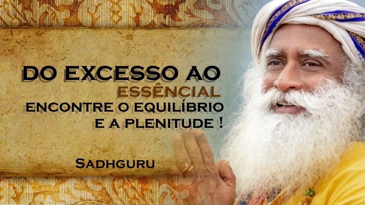 SADHGURU, Do Muito ao Suficiente Encontre Equilíbrio e Plenitude , SADHGURU DUBLADO