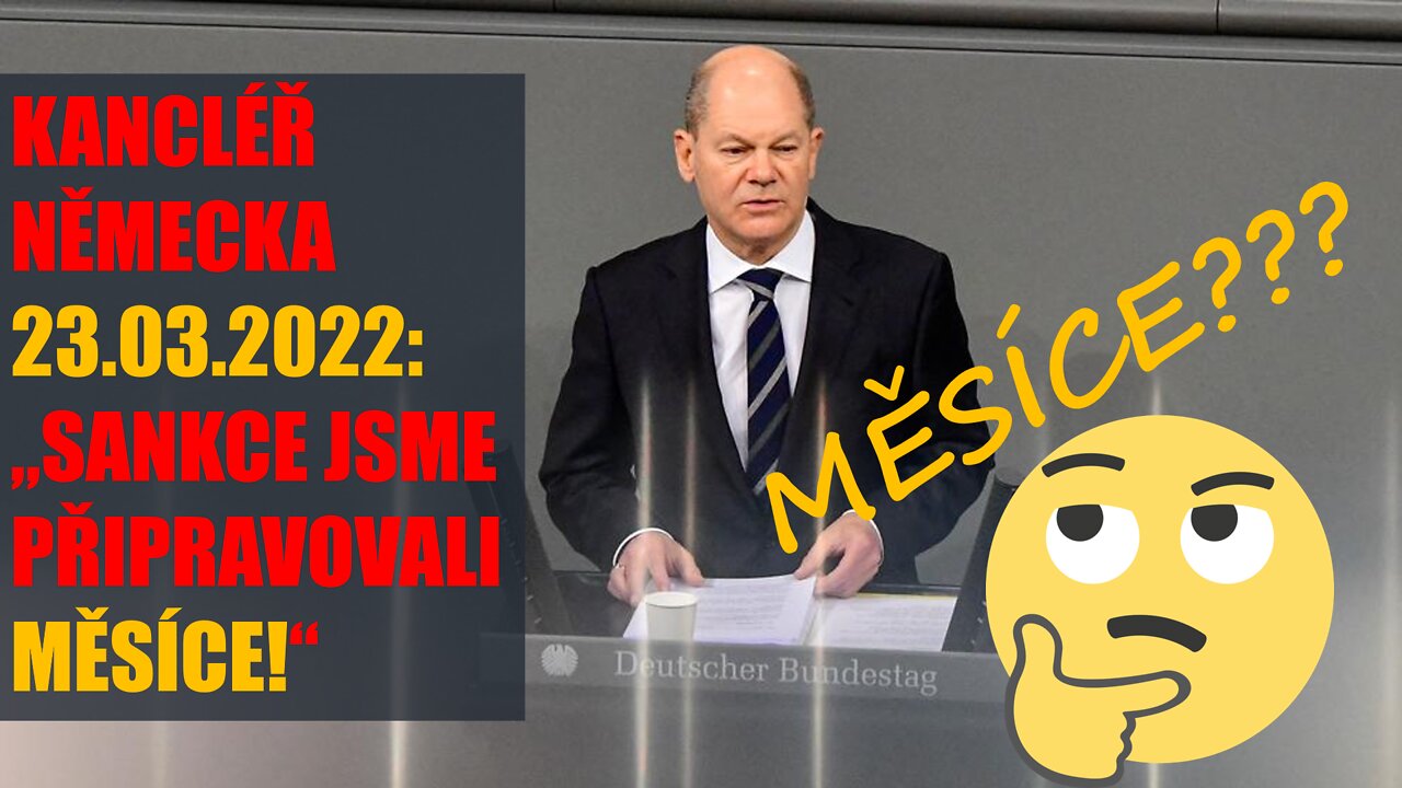 NĚMECKÝ KANCLÉŘ 23.03.2022 - "Měsíce jsme je připravovali sankce!"