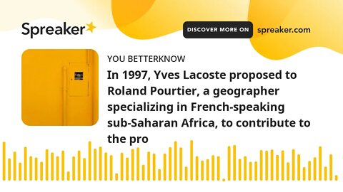 In 1997, Yves Lacoste proposed to Roland Pourtier, a geographer specializing in French-speaking sub-