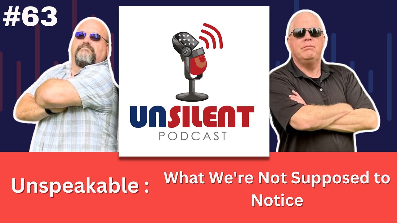 63. Unspeakable: What We're Not Supposed to Notice