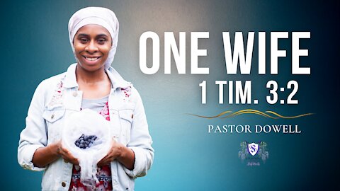 1 Tim 3:2 One Wife || Pastor Dowell