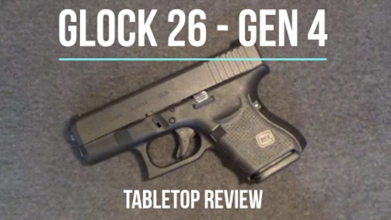 GLOCK 26 Gen 4 9mm Pistol Tabletop Review – Episode #202026