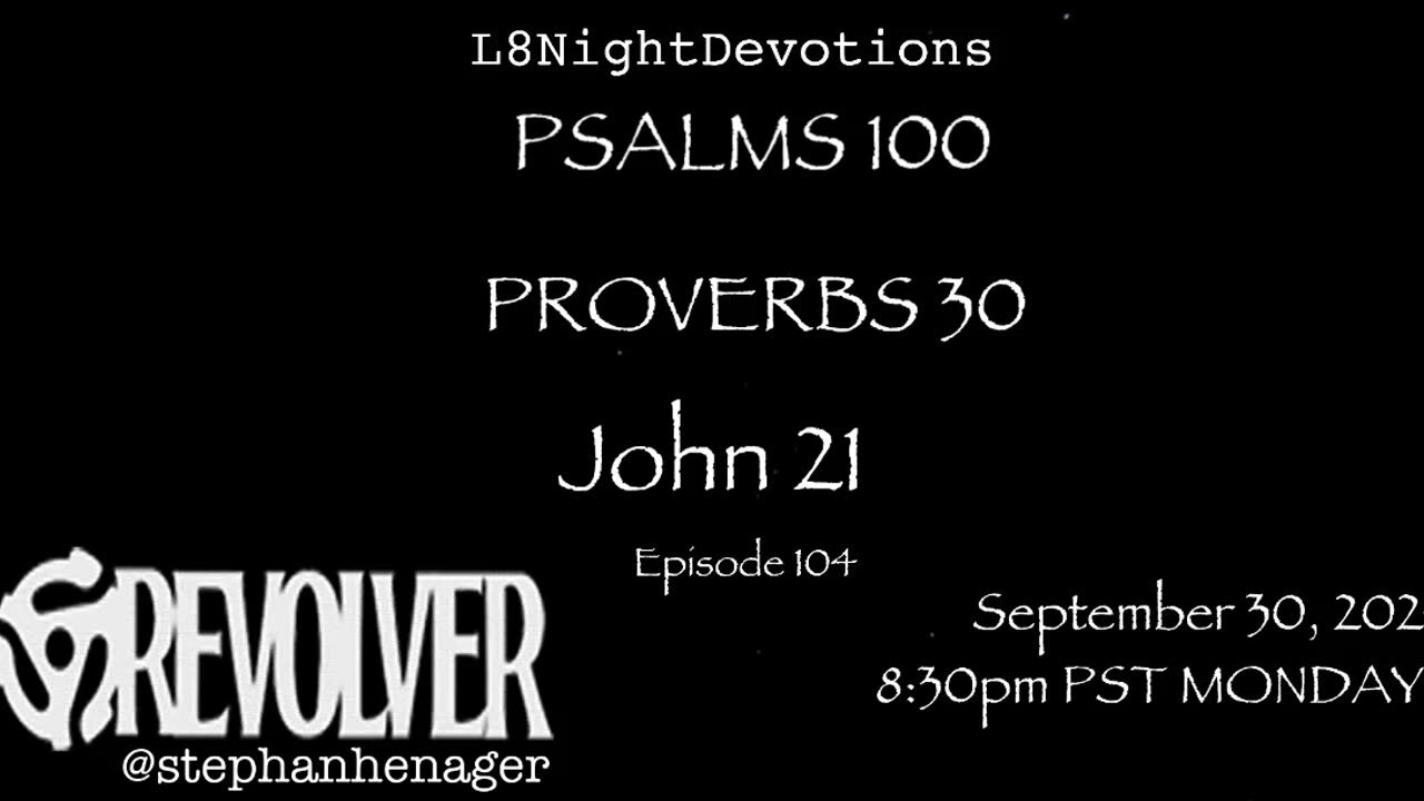 L8NIGHTDEVOTIONS REVOLVER -PSALM 100- PROVERBS 30- JOHN 21- READING WORSHIP PRAYERS