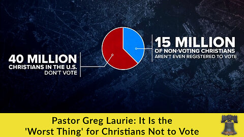 Pastor Greg Laurie: It Is the 'Worst Thing' for Christians Not to Vote