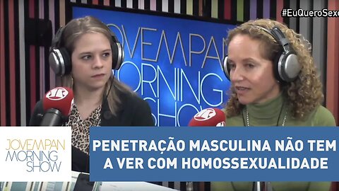 Penetração masculina não tem a ver com homossexualidade, diz sexóloga | Morning Show