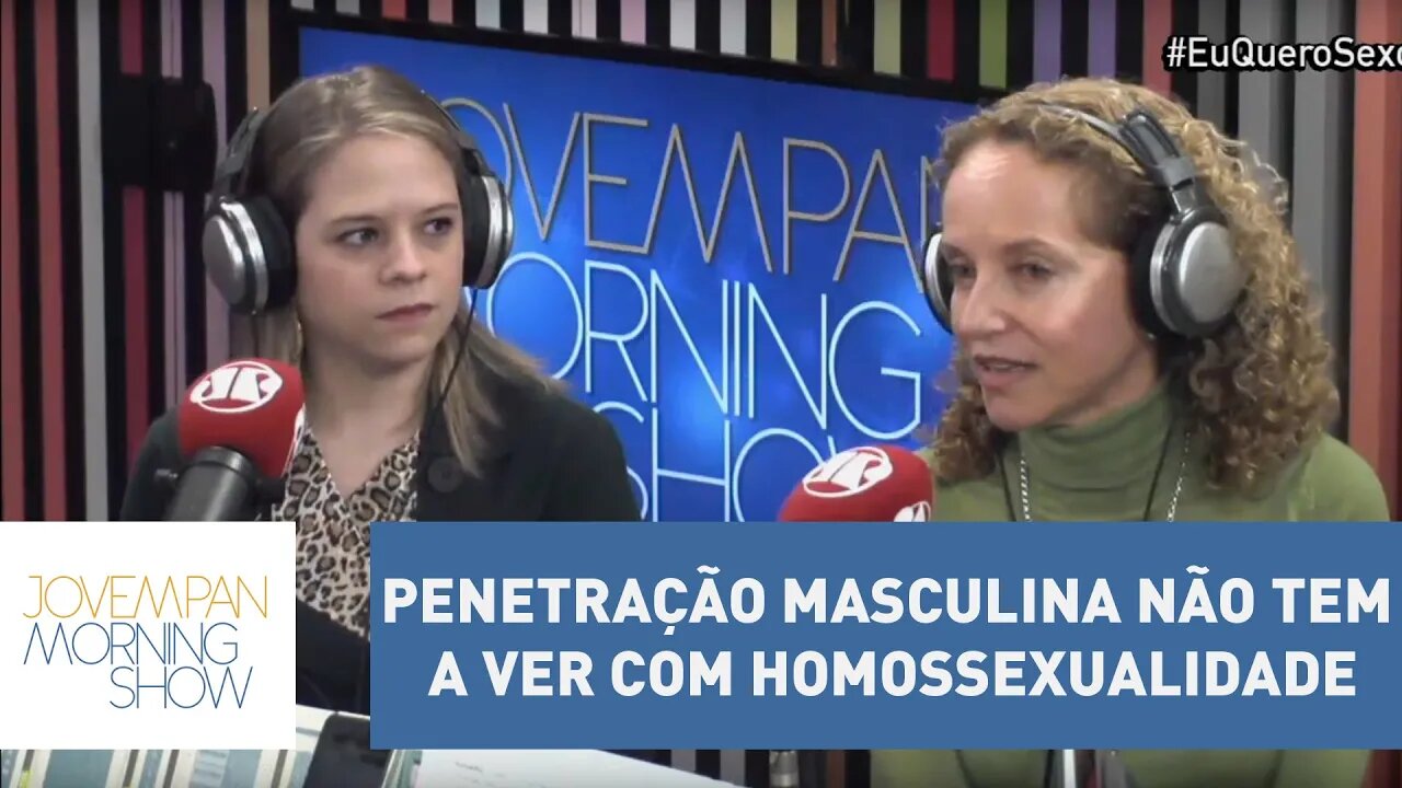 Penetração masculina não tem a ver com homossexualidade, diz sexóloga | Morning Show