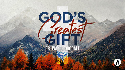 GOD'S GREATEST GIFT | Dr. Wayde Goodall (Message Only)