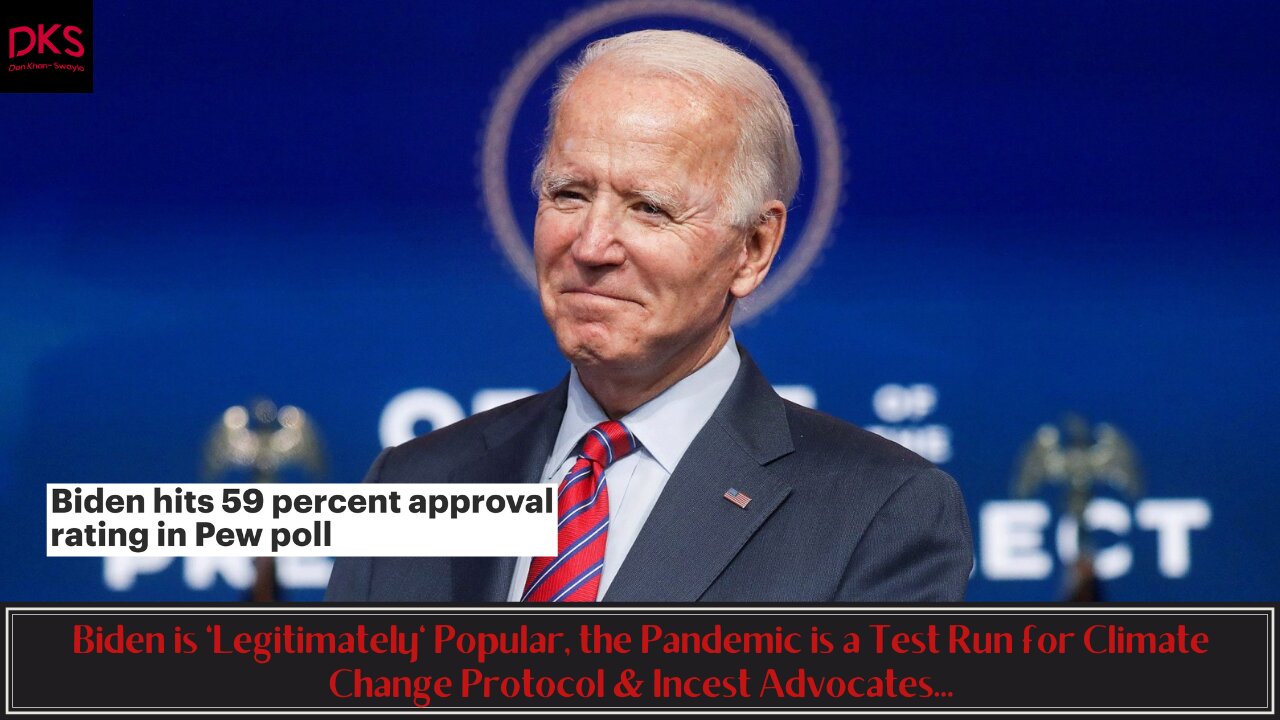 Biden is 'Legitimately' Popular, the Pandemic is a Test Run for Climate Change Protocol