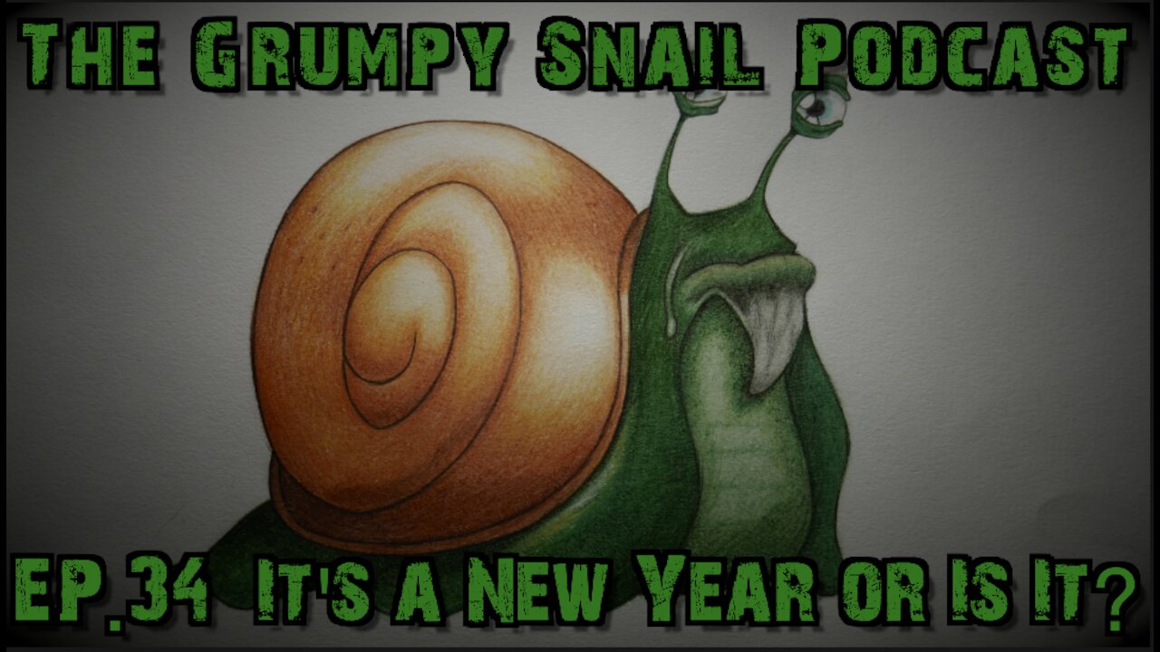 Grumpy Snail Podcast Ep. 34