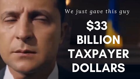 We just gave the actor Zelensky more money $33B