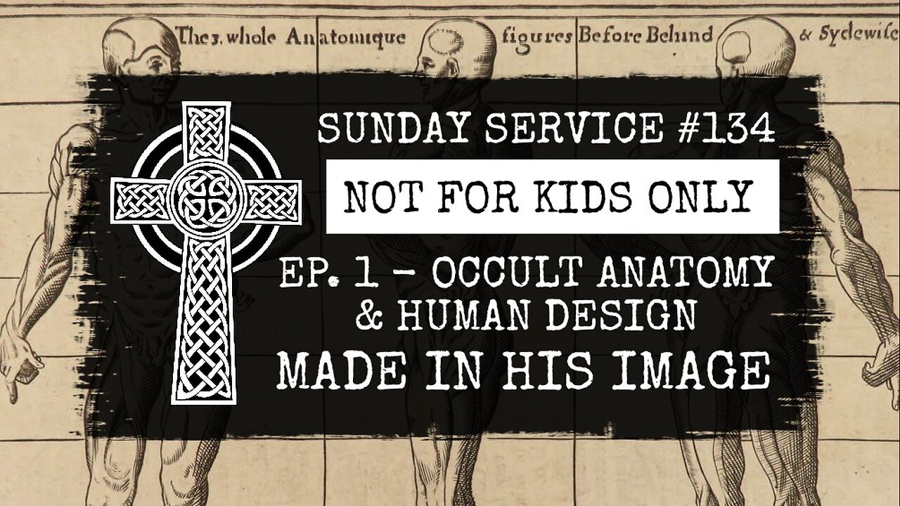 134 - NOT FOR KIDS ONLY, Ep. 1, Occult Anatomy & Human Design - Made In His Image