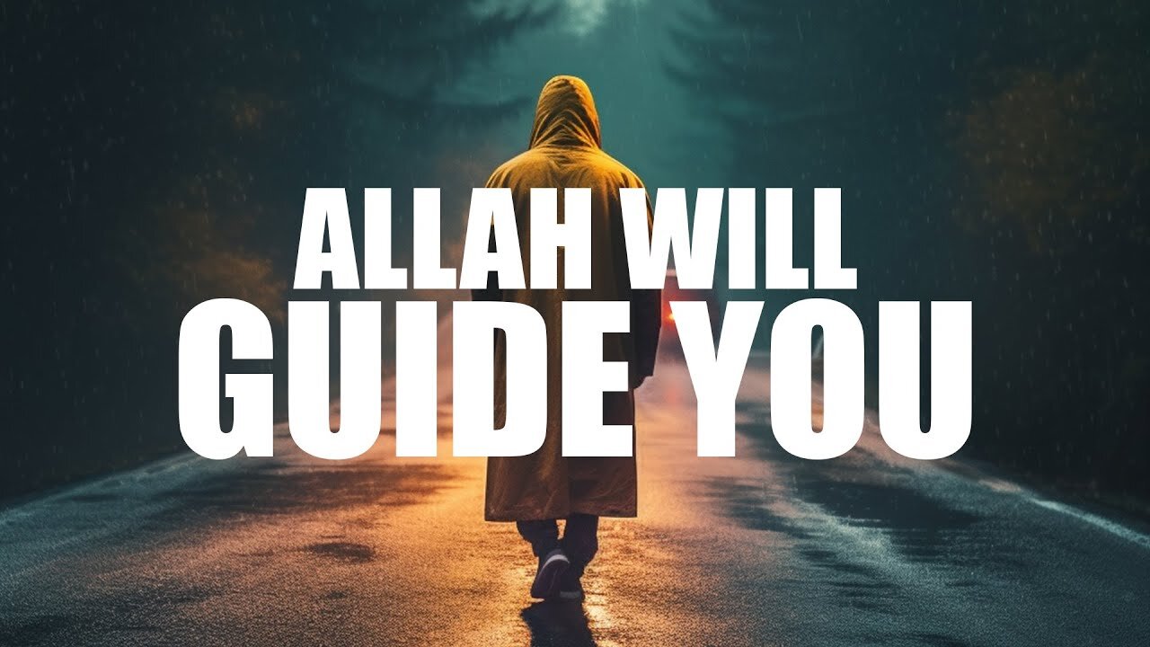 ALLAH WILL GUIDE YOU