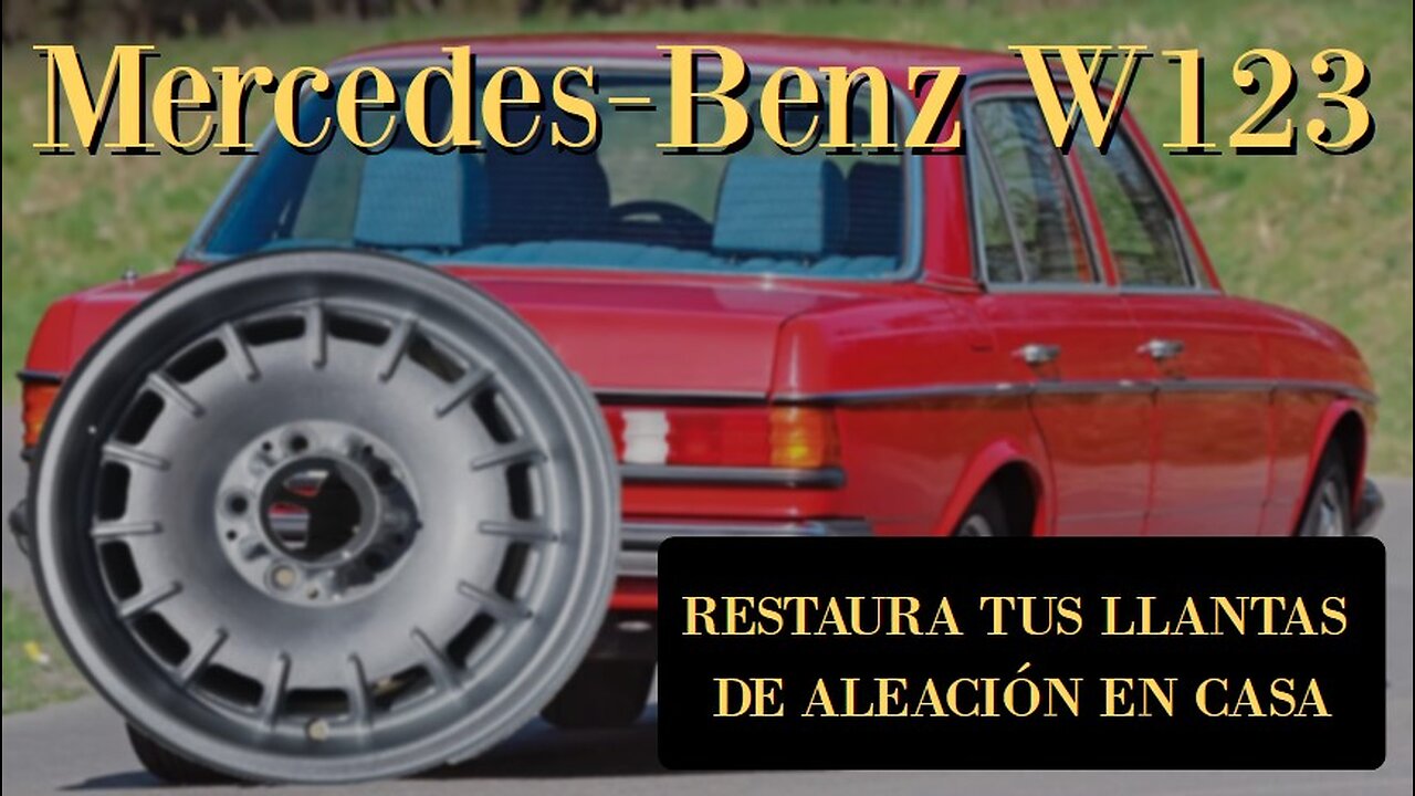 Mercedes Benz W123 - Como restorar tus llantas de aleación en casa tutorial ruedas aluminio clase E