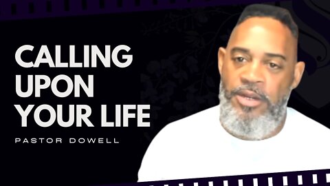 Calling Upon Your Life | Pastor Dowell