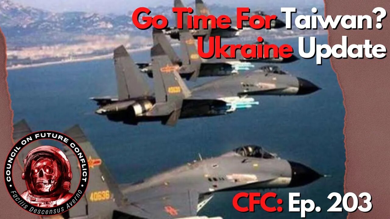 Council on Future Conflict Episode 203: Go Time For Taiwan? Ukraine Update