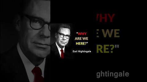 Earl Nightingale WHY am I HERE