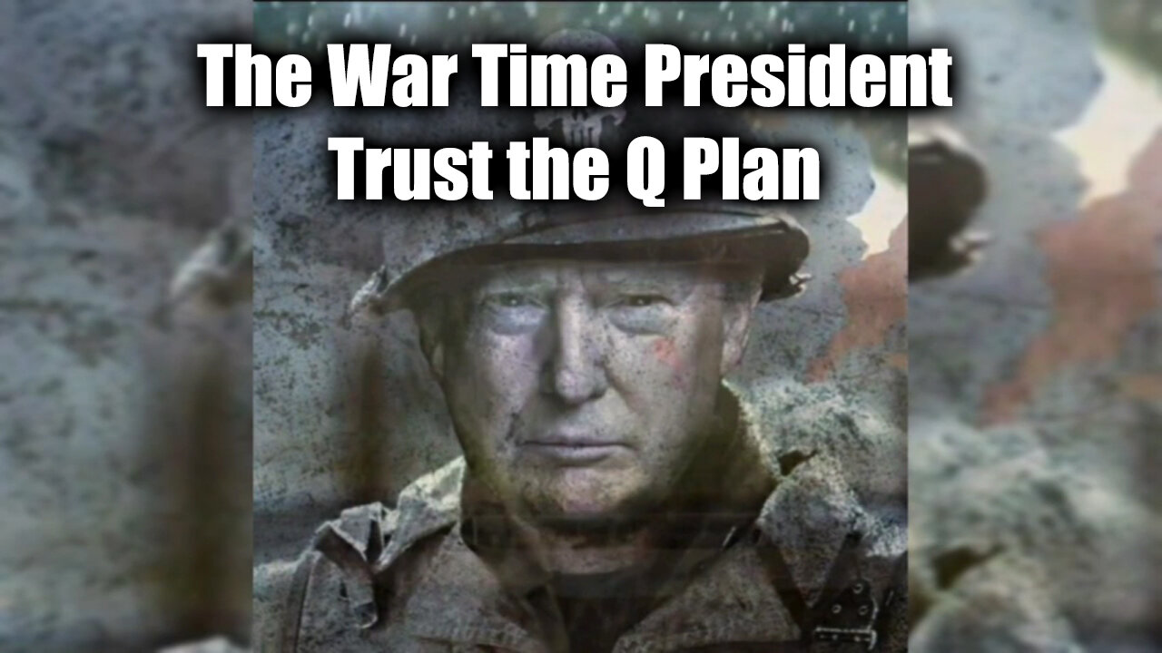 Q Plan! The War Time President - Trust the Plan