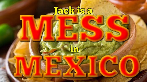 Jack is a mess in Mexico