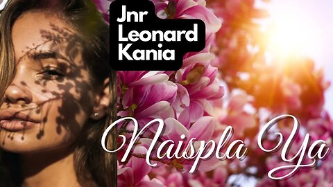 Naispla Ya - Jnr Leonard Kania