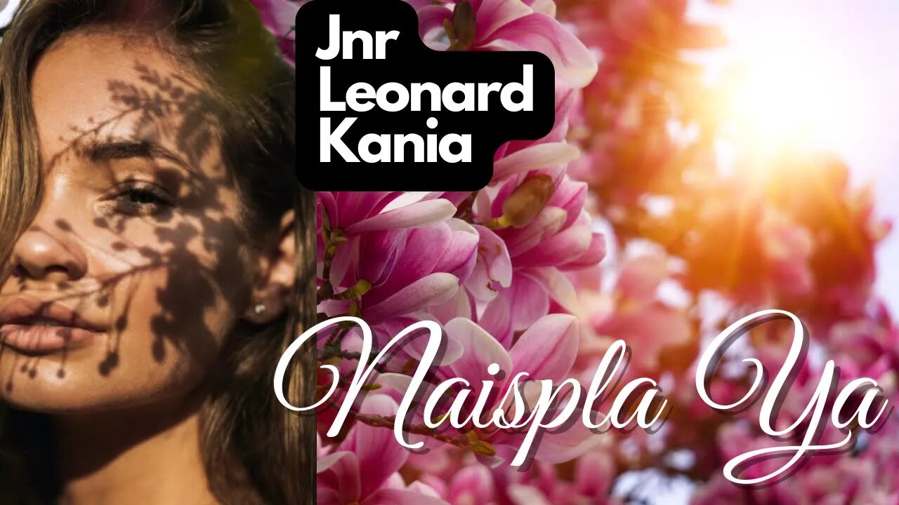 Naispla Ya - Jnr Leonard Kania