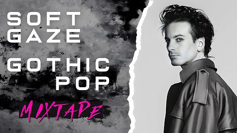 Softgaze: New Gothic Pop, Gothgaze, Darkwave, Synthpop Continuous Mixtape