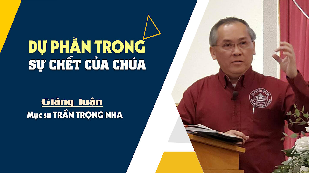 DỰ PHẦN TRONG SỰ CHẾT CỦA CHÚA - Giăng 12:1-11 || Mục sư TRẦN TRỌNG NHA