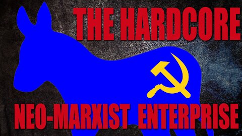 The Hardcore Neo-Marxist Enterprise