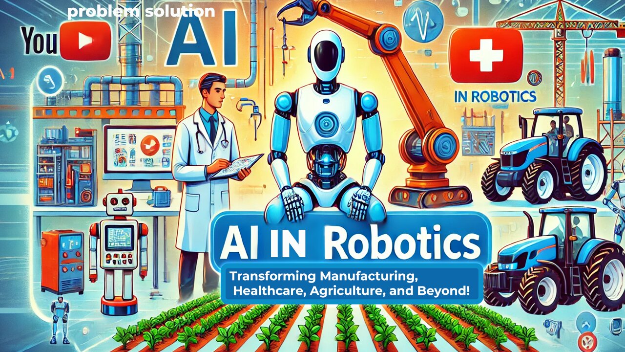 AI in Robotics: Transforming Manufacturing, Healthcare, Agriculture, and Beyond!