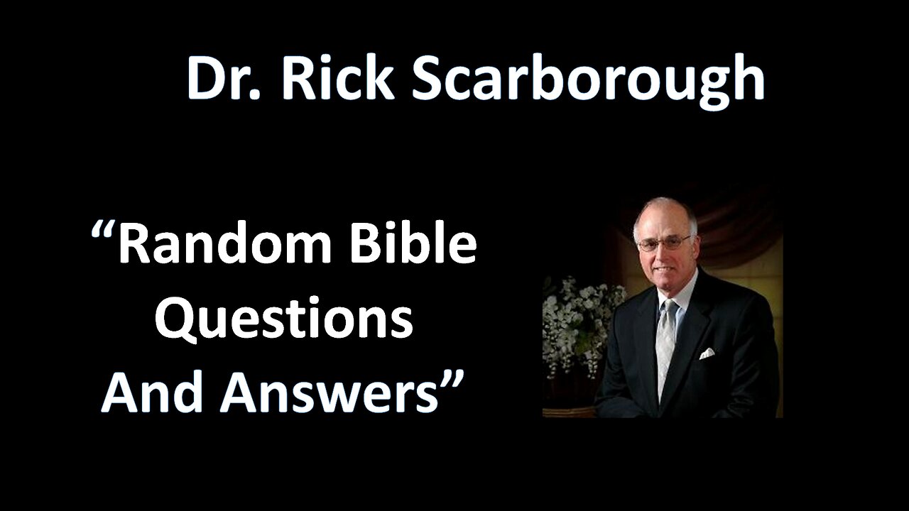 September 22, 2024 - Dr. Rick Scarborough: Adult Bible Class - Random Bible Questions and Answers