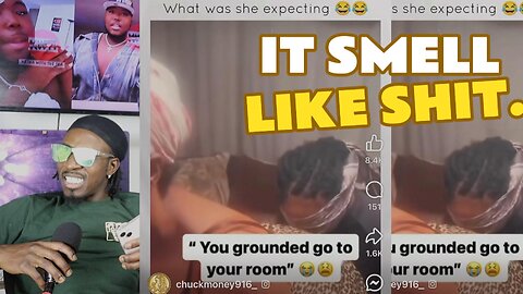 What's it smell like...Like Shit, Go to your Room.