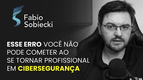 ESSE ERRO VOCÊ NÃO PODE COMETER AO SE TORNAR PROFISSIONAL EM CIBERSEGURANÇA | CORTES