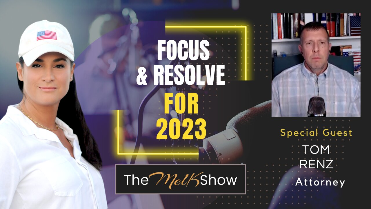 Mel K & Attorney Tom Renz | Focus & Resolve For 2023 | 1-12-23