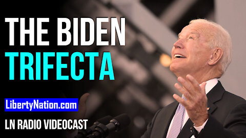 Money, Votes, and Taxes – The Biden Trifecta – LN Radio Videocast