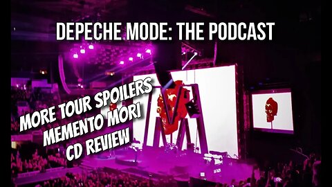 Depeche Mode: The Podcast - Memento Mori CD review, more tour spoilers